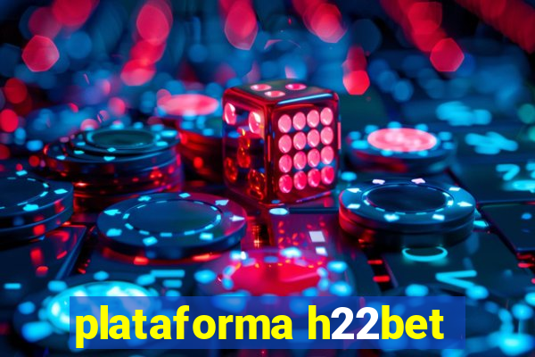 plataforma h22bet